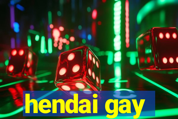 hendai gay